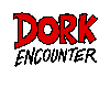 DORK ENCOUNTER *